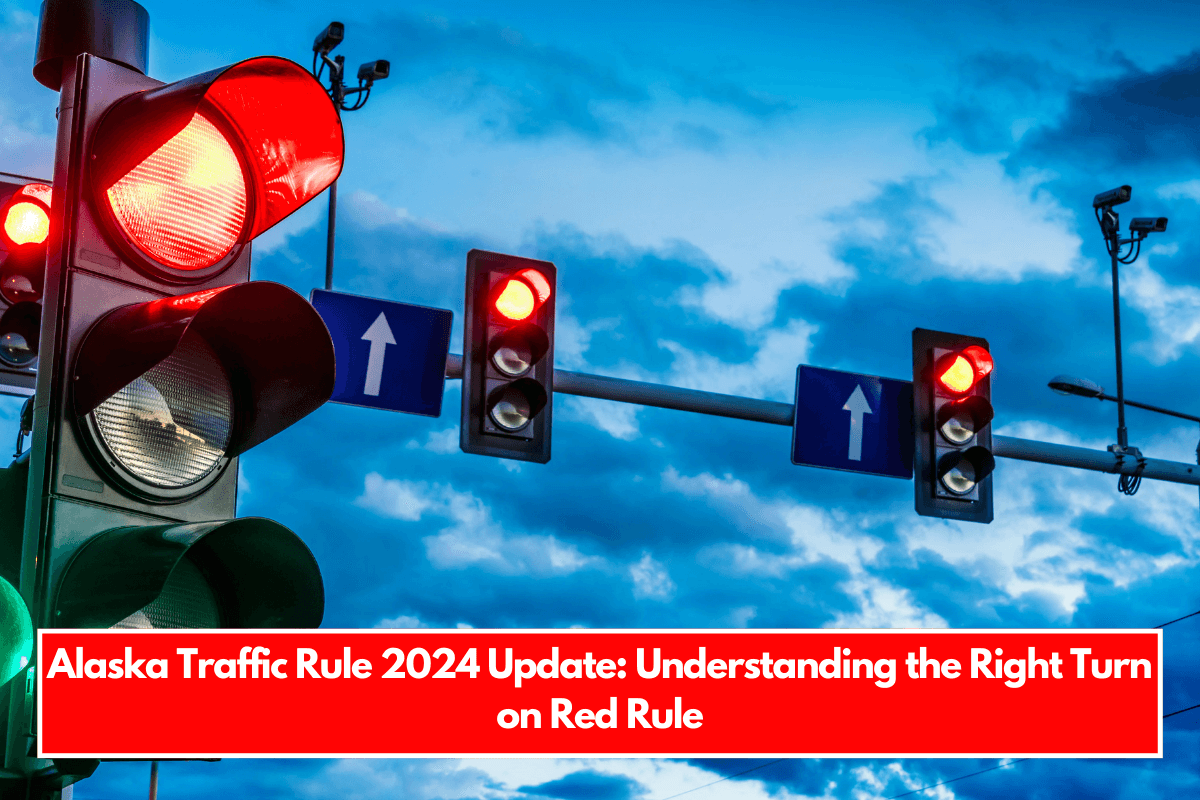 Alaska Traffic Rule 2024 Update Understanding the Right Turn on Red Rule