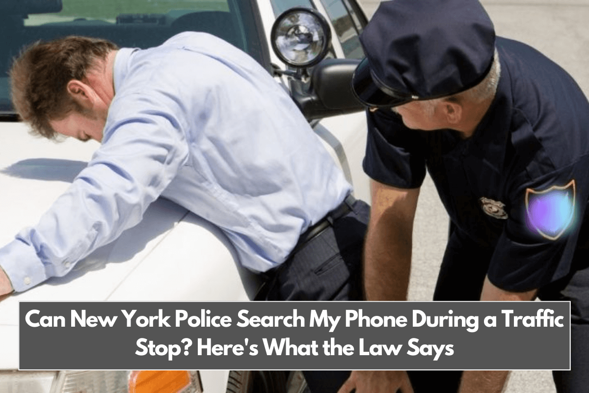 Can New York Police Search My Phone During a Traffic Stop Here's What the Law Says