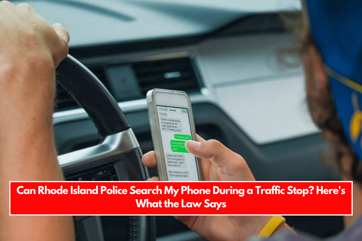 Can Rhode Island Police Search My Phone During a Traffic Stop Here's What the Law Says