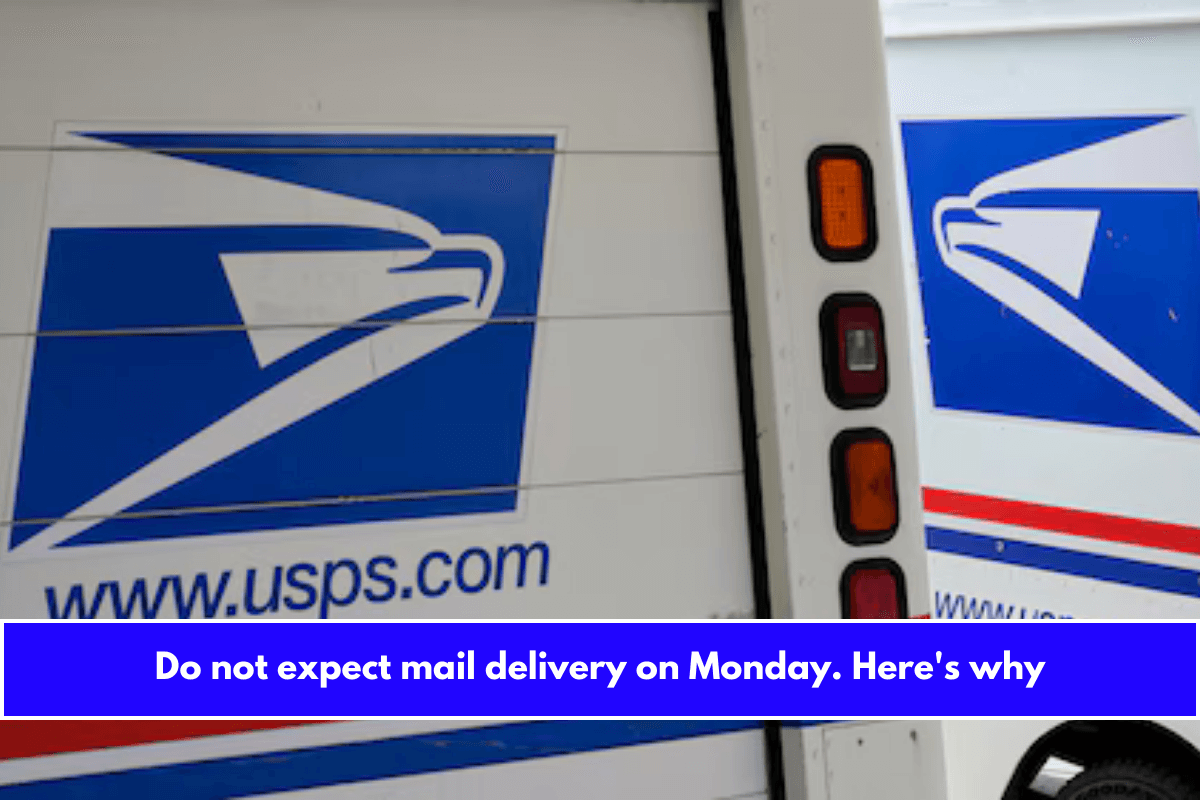 Do not expect mail delivery on Monday. Here's why