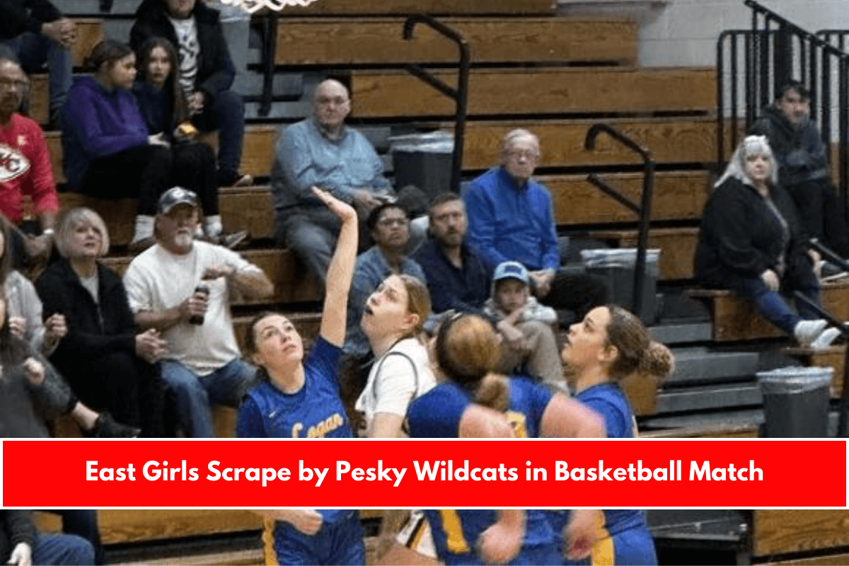 East Girls Scrape by Pesky Wildcats in Basketball Match