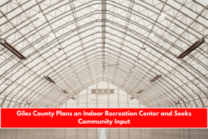 Giles County Plans an Indoor Recreation Center and Seeks Community Input