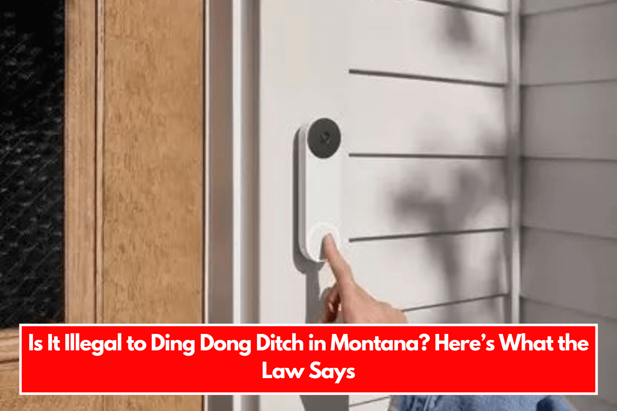 Is It Illegal to Ding Dong Ditch in Montana Here’s What the Law Says