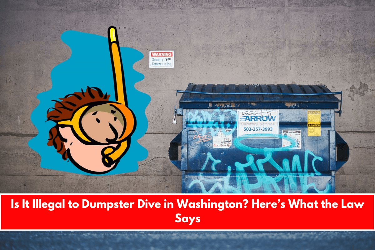 Is It Illegal to Dumpster Dive in Washington Here’s What the Law Says