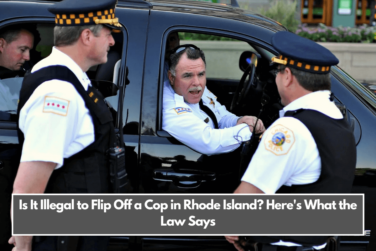 Is It Illegal to Flip Off a Cop in Rhode Island Here's What the Law Says