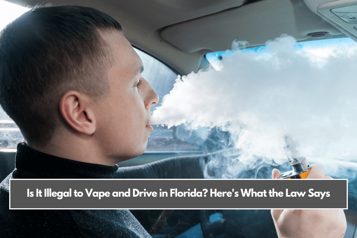 Is It Illegal to Vape and Drive in Florida Here's What the Law Says