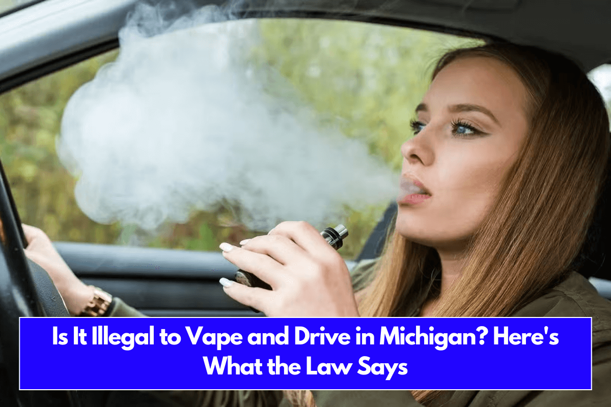 Is It Illegal to Vape and Drive in Michigan Here's What the Law Says