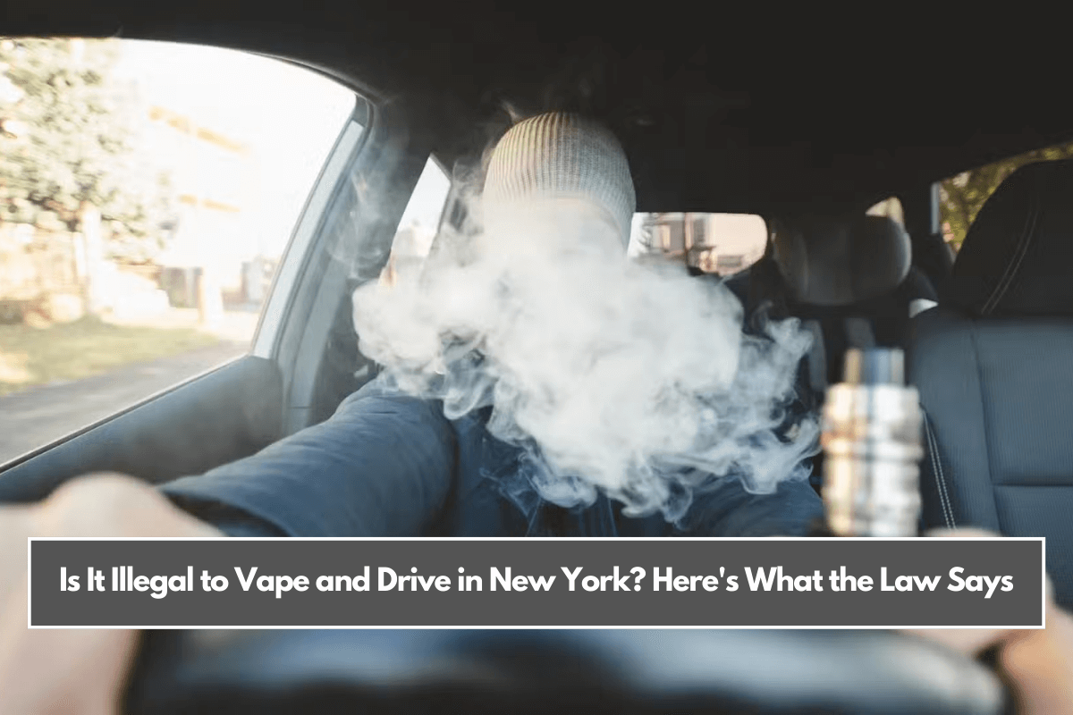 Is It Illegal to Vape and Drive in New York Here's What the Law Says