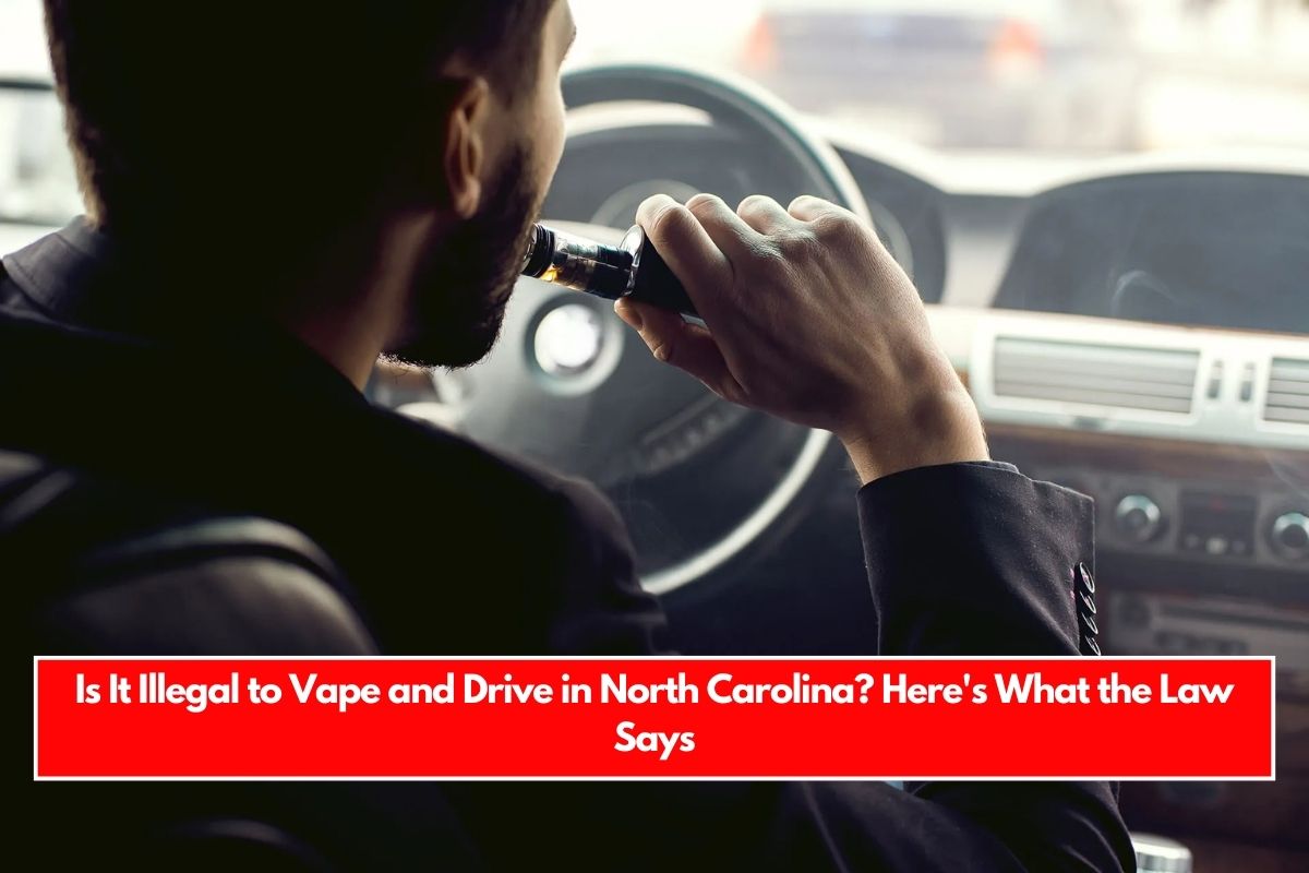 Is It Illegal to Vape and Drive in North Carolina Here's What the Law Says