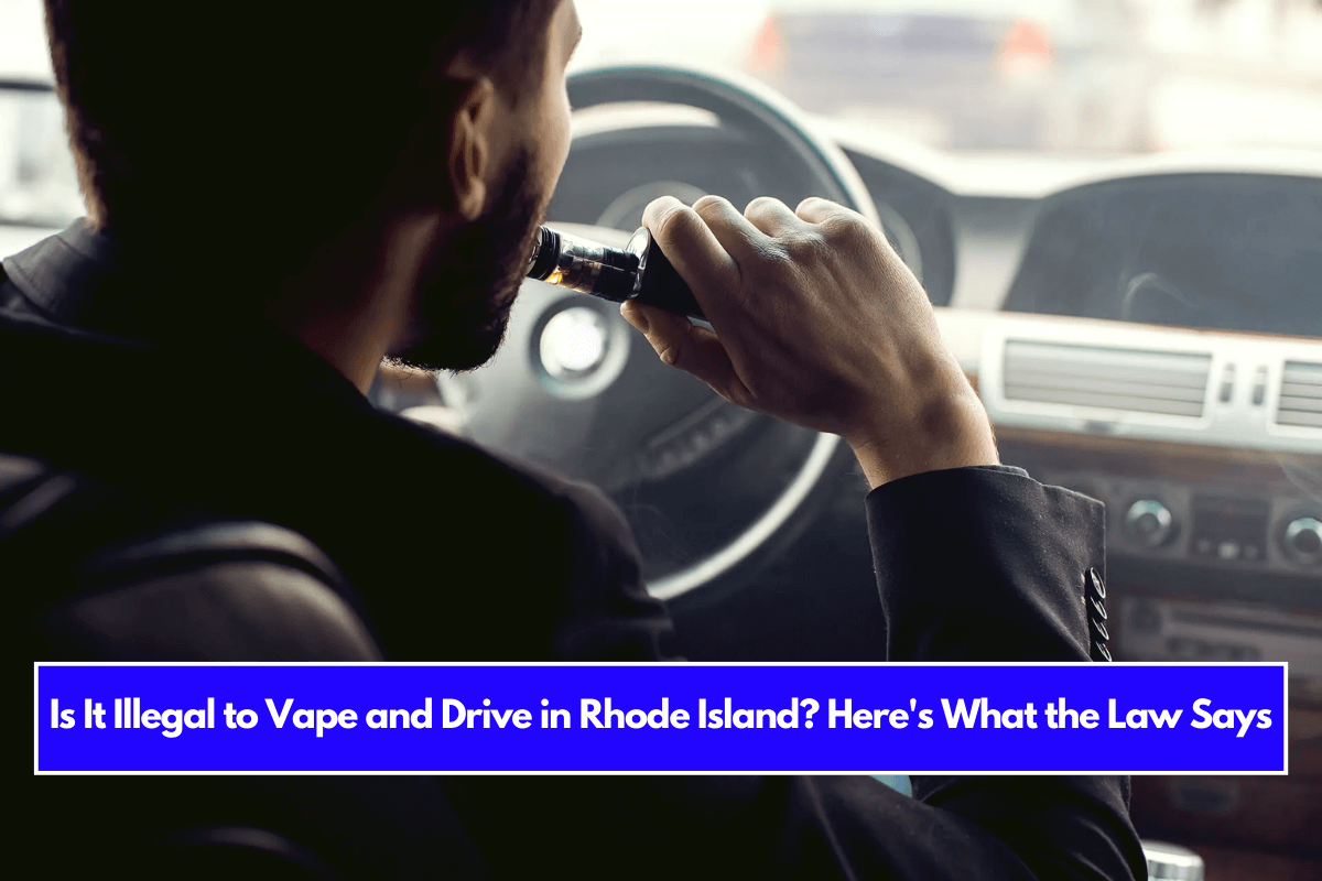 Is It Illegal to Vape and Drive in Rhode Island Here's What the Law Says