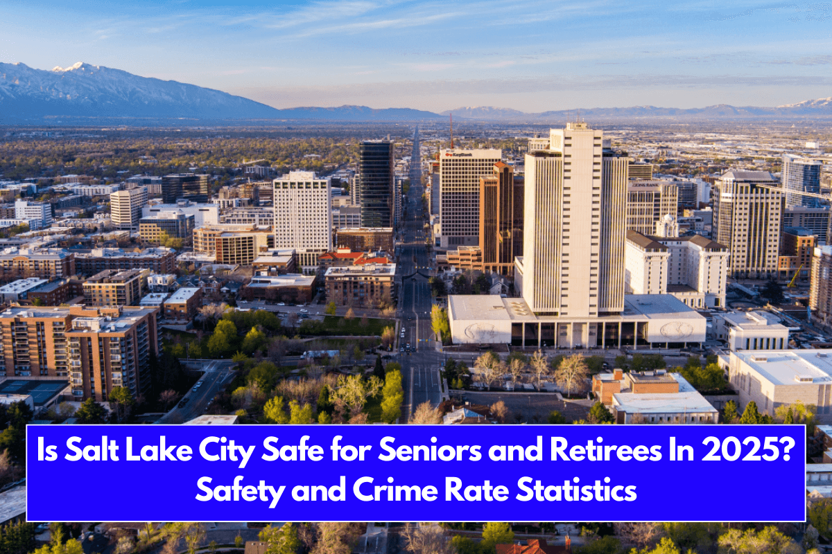 Is Salt Lake City Safe for Seniors and Retirees In 2025 Safety and Crime Rate Statistics