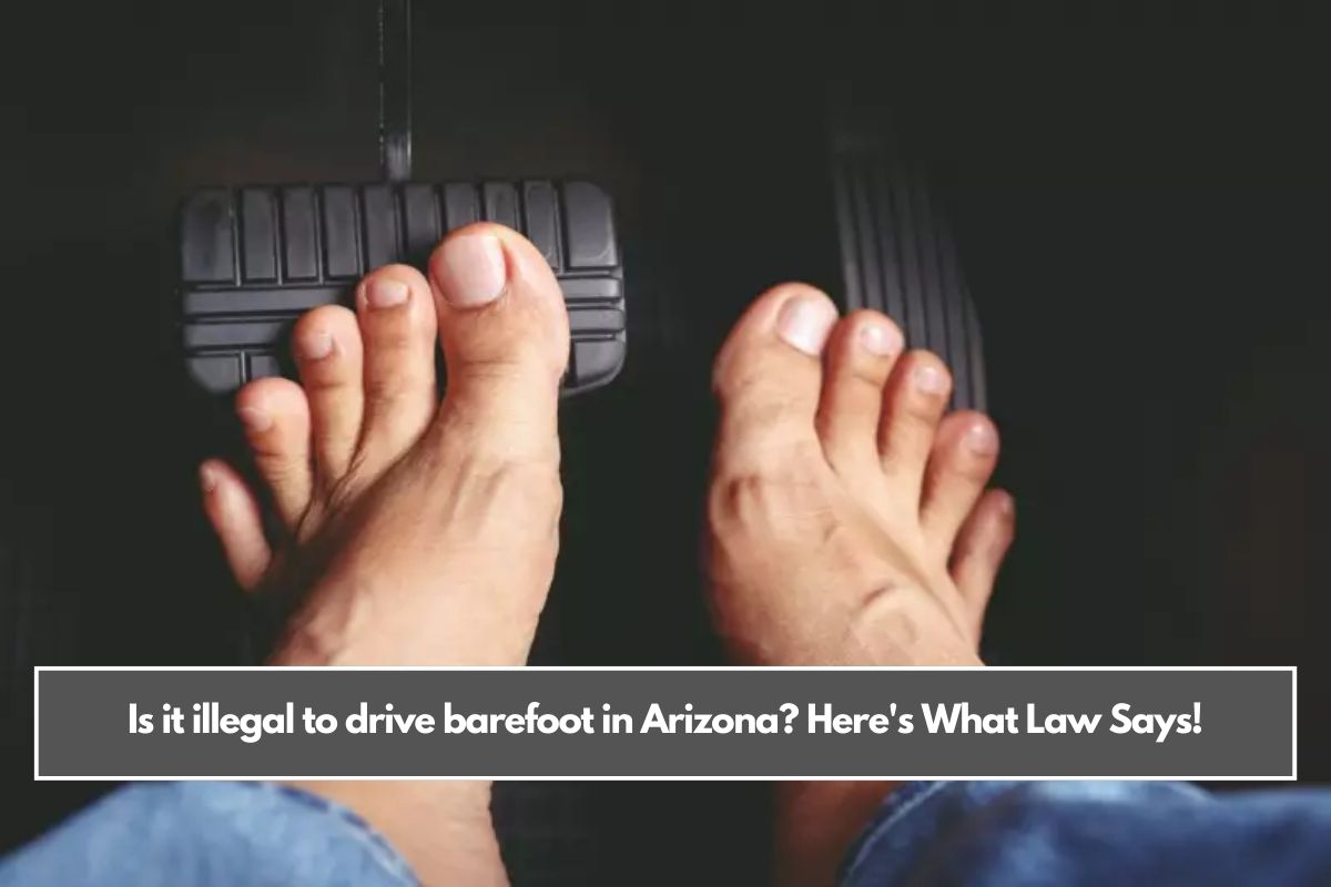 Is it illegal to drive barefoot in Arizona Here's What Law Says!