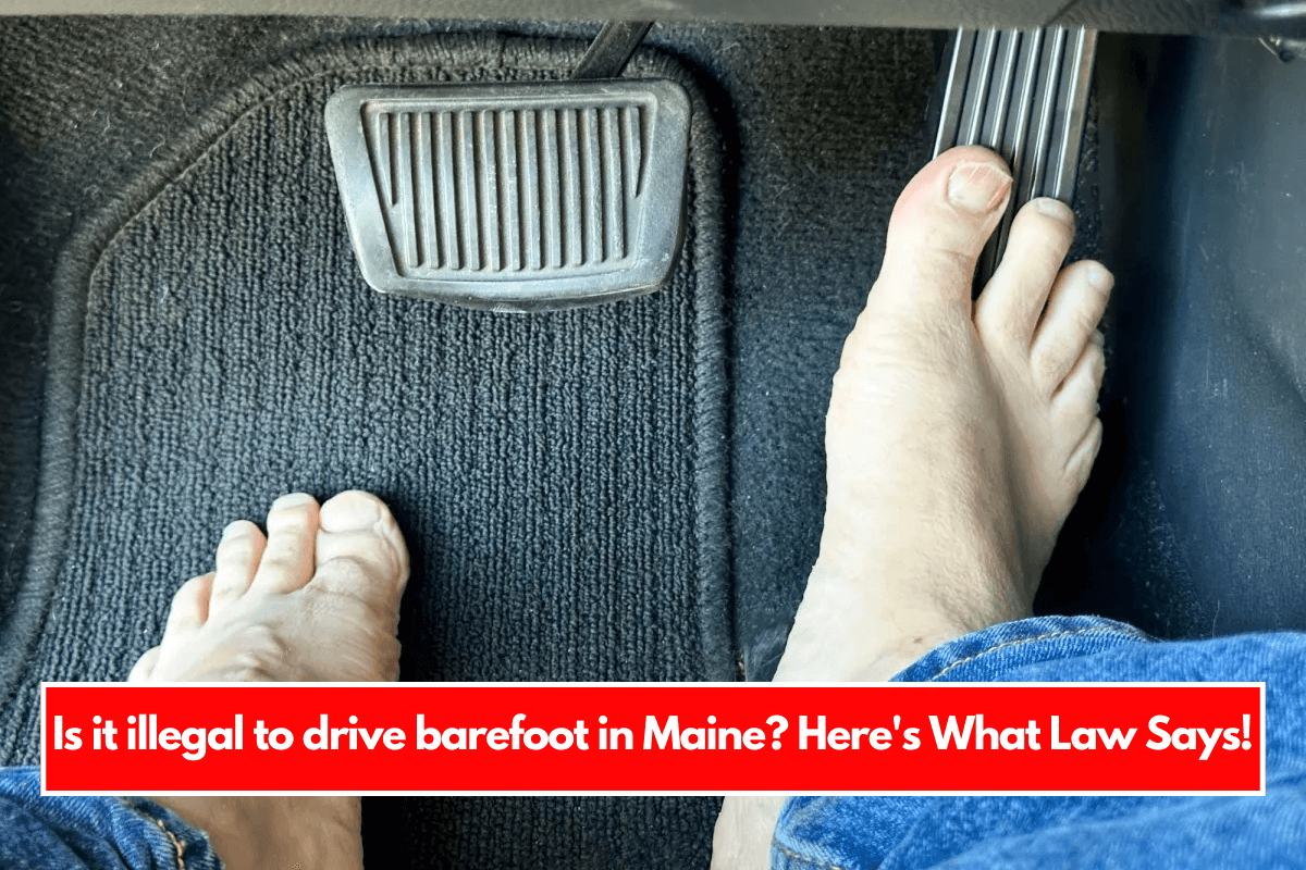 Is it illegal to drive barefoot in Maine Here's What Law Says!