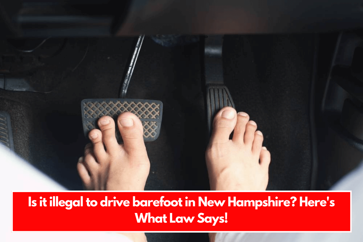 Is it illegal to drive barefoot in New Hampshire Here's What Law Says!