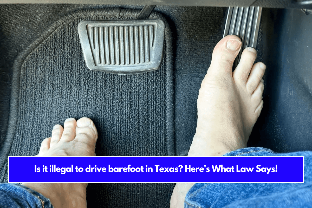 Is it illegal to drive barefoot in Texas Here's What Law Says!