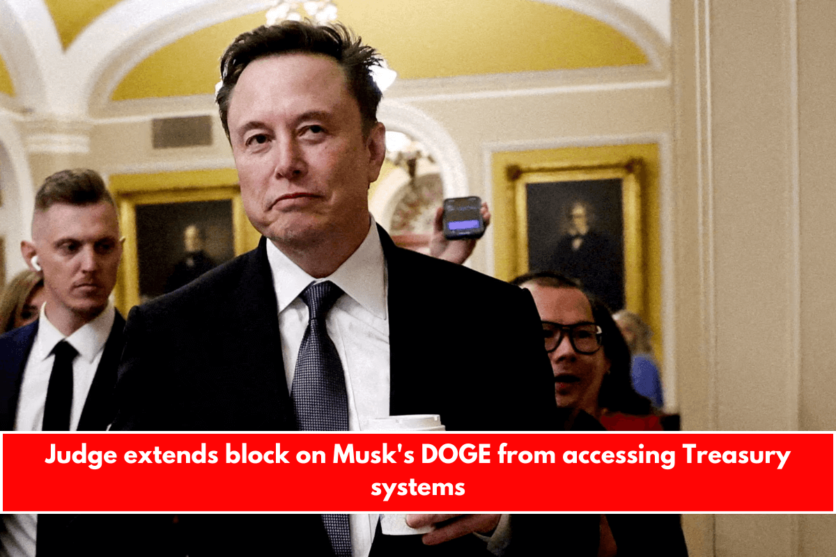 Judge extends block on Musk's DOGE from accessing Treasury systems