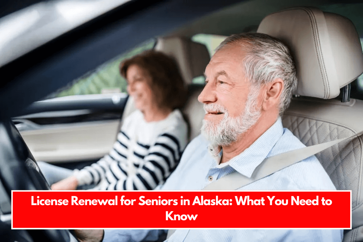 License Renewal for Seniors in Alaska What You Need to Know