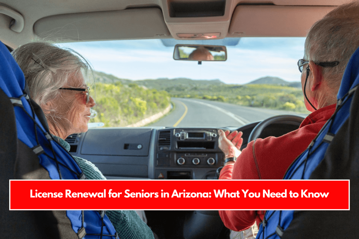 License Renewal for Seniors in Arizona What You Need to Know