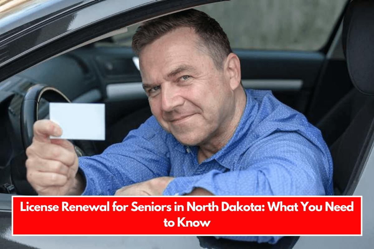 License Renewal for Seniors in North Dakota What You Need to Know