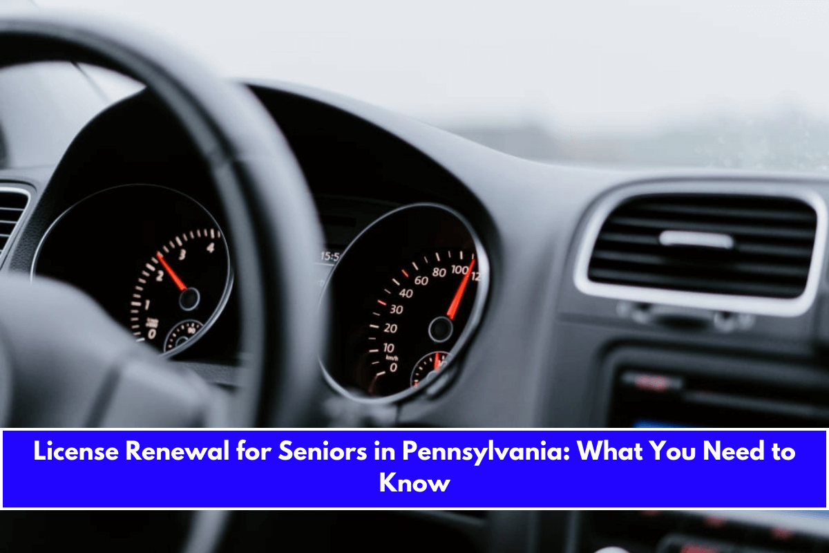 License Renewal for Seniors in Pennsylvania What You Need to Know