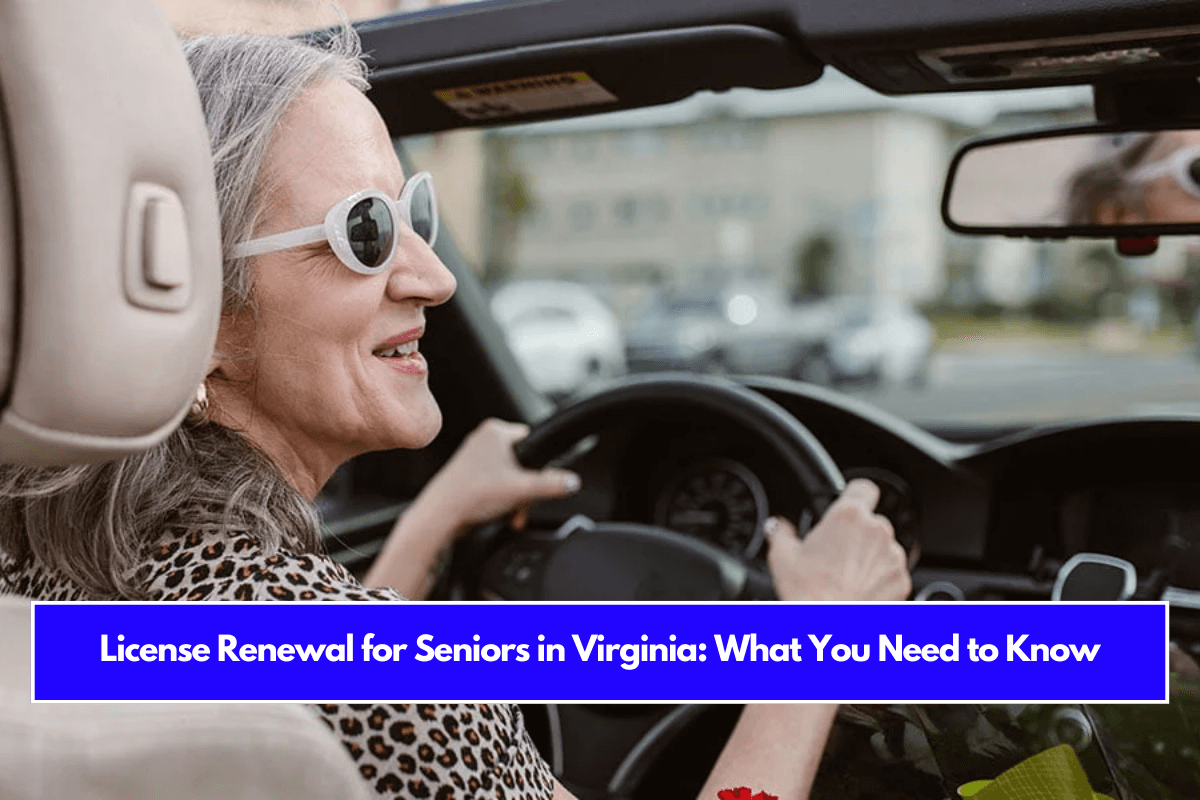 License Renewal for Seniors in Virginia What You Need to Know