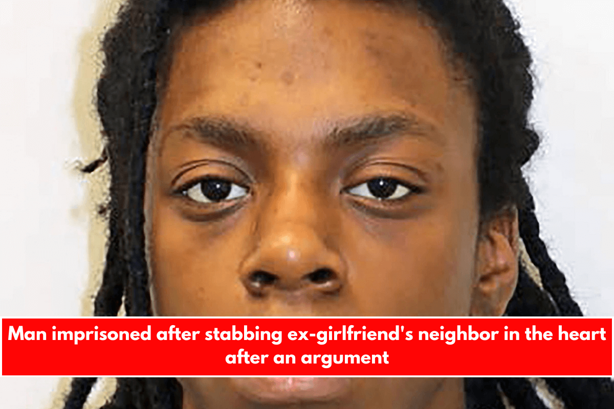 Man imprisoned after stabbing ex-girlfriend's neighbor in the heart after an argument