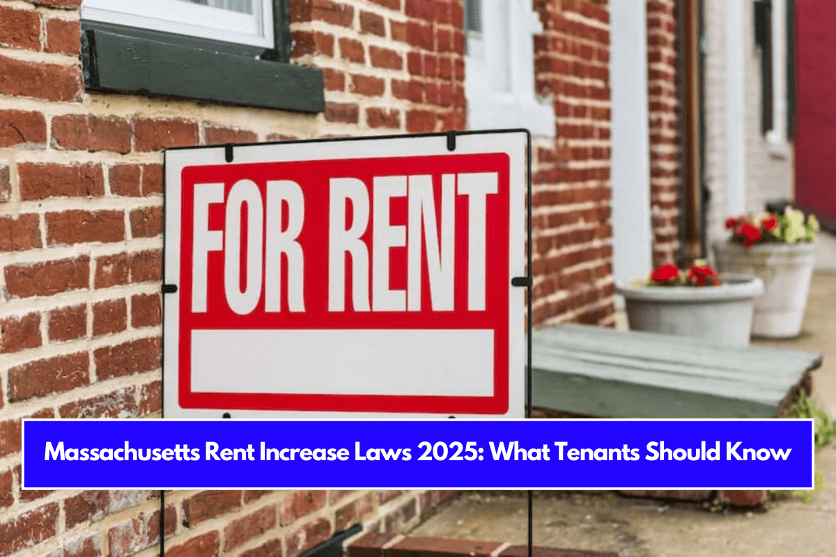 Massachusetts Rent Increase Laws 2025 What Tenants Should Know