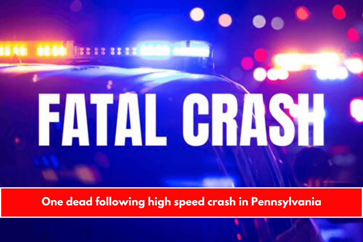 One dead following high speed crash in Pennsylvania