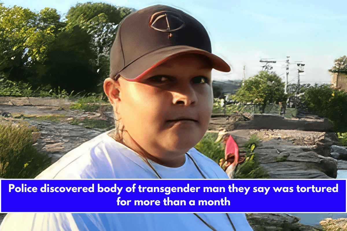 Police discovered body of transgender man they say was tortured for more than a month