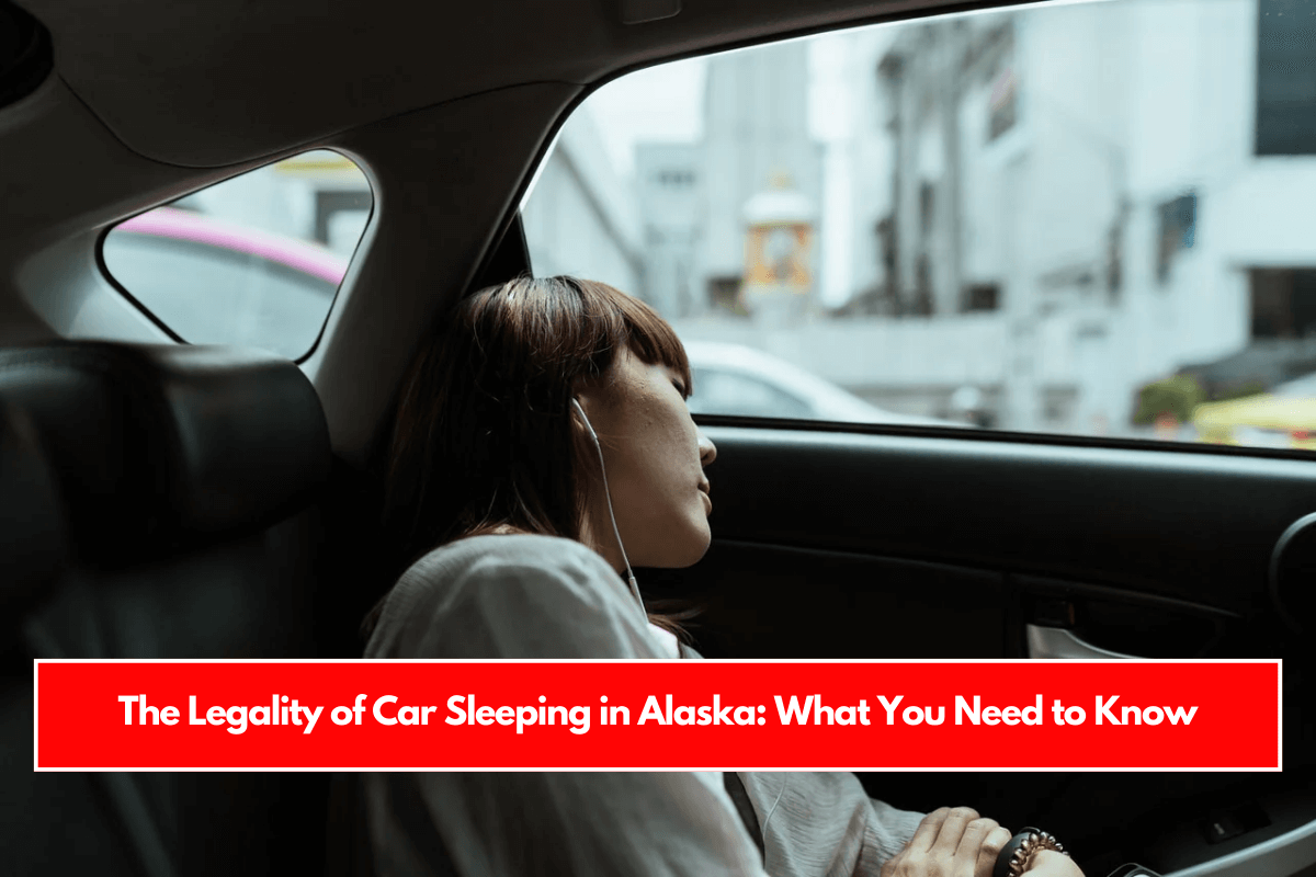 The Legality of Car Sleeping in Alaska What You Need to Know