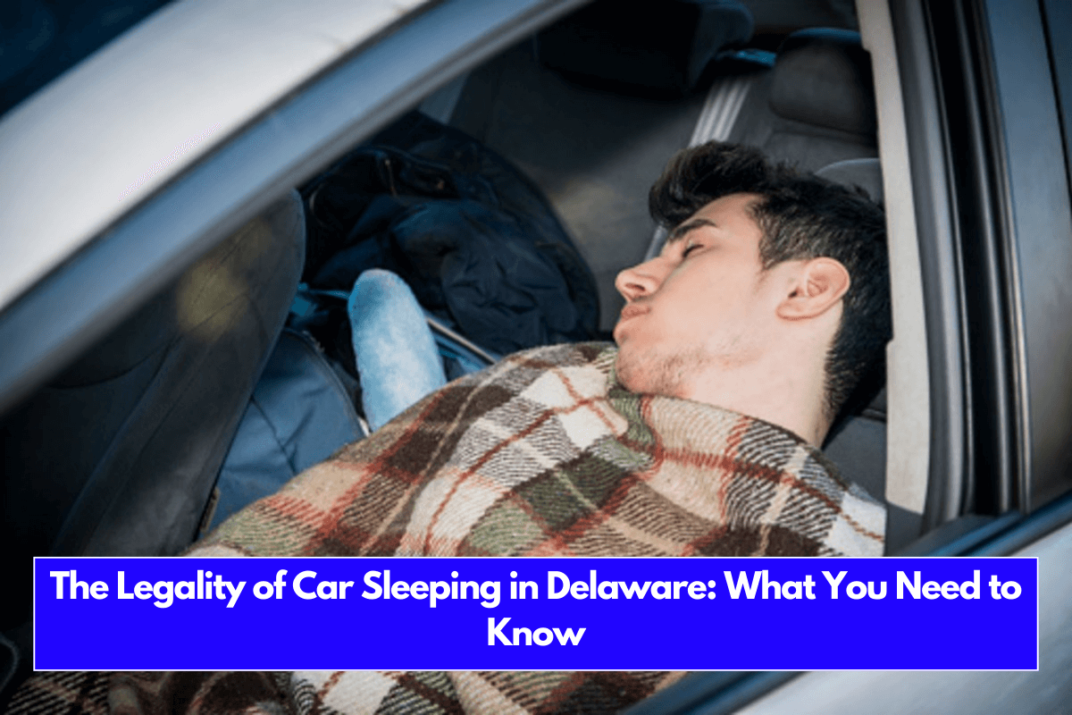 The Legality of Car Sleeping in Delaware What You Need to Know