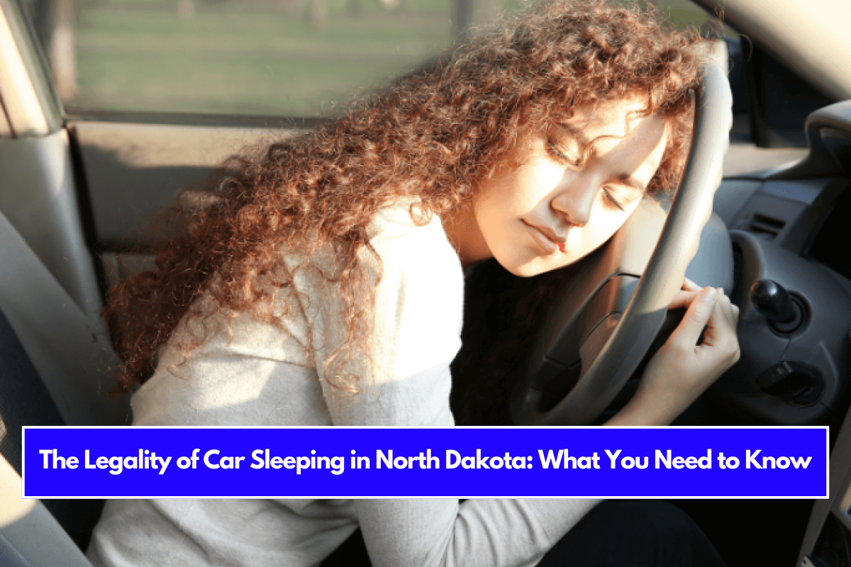 The Legality of Car Sleeping in North Dakota What You Need to Know