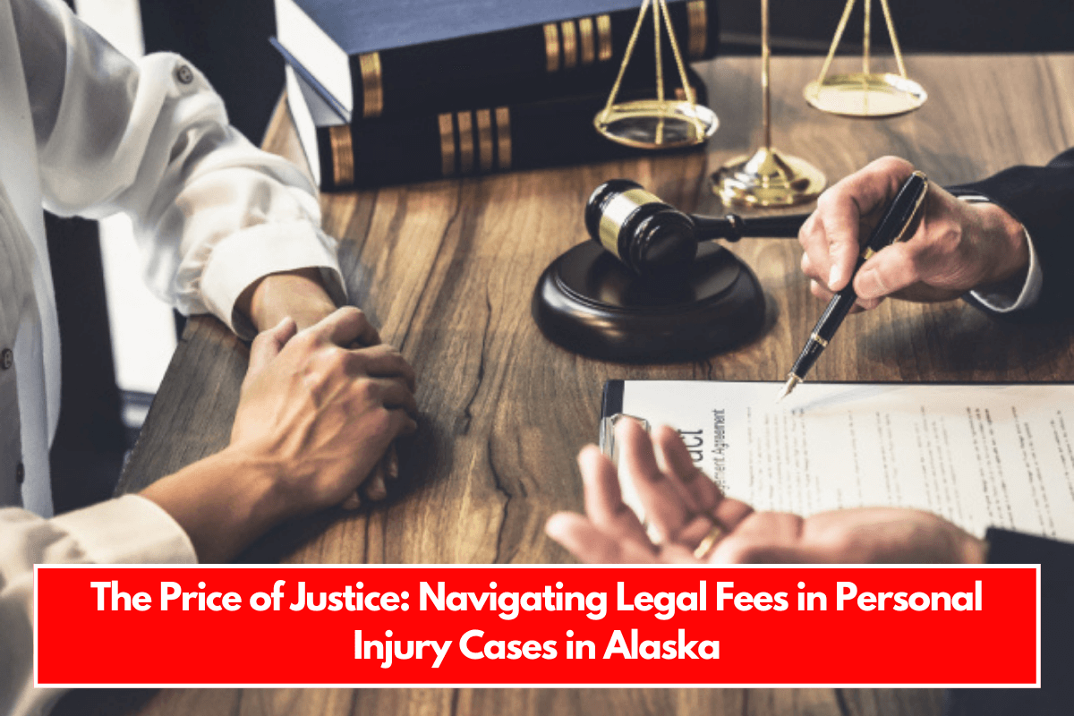 The Price of Justice Navigating Legal Fees in Personal Injury Cases in Alaska