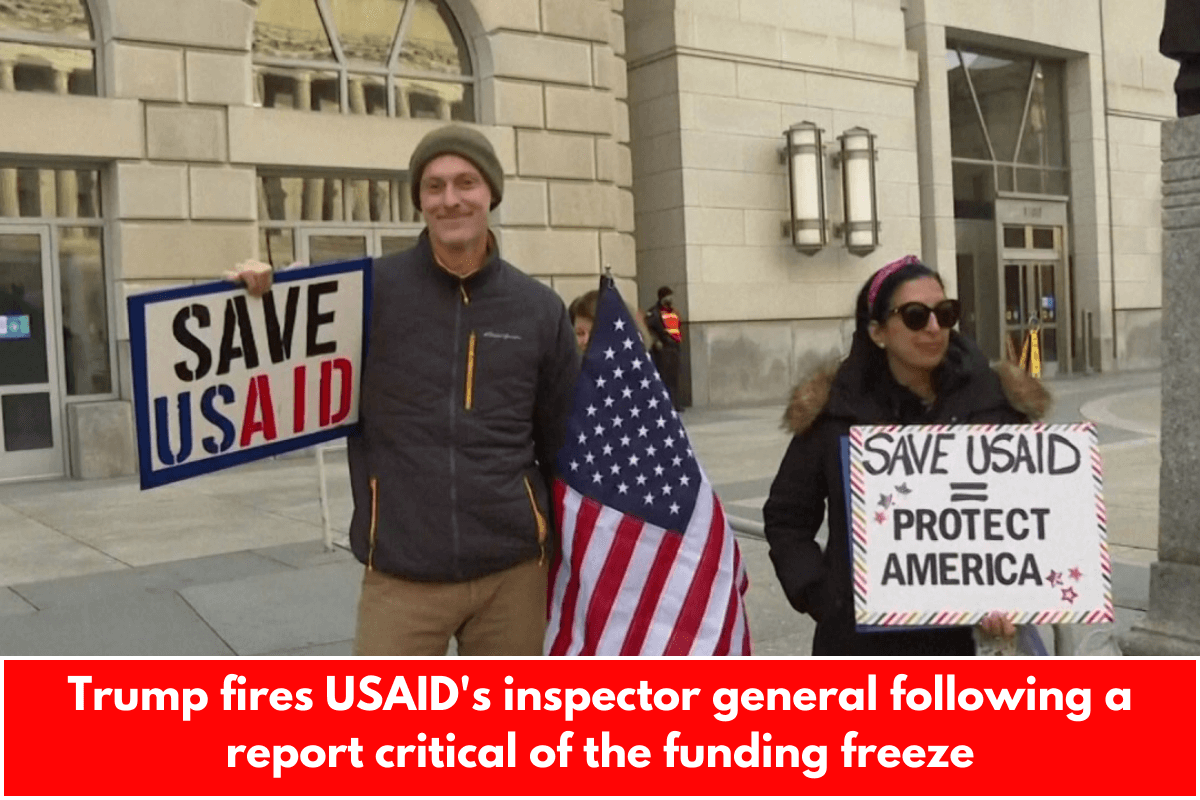 Trump fires USAID's inspector general following a report critical of the funding freeze