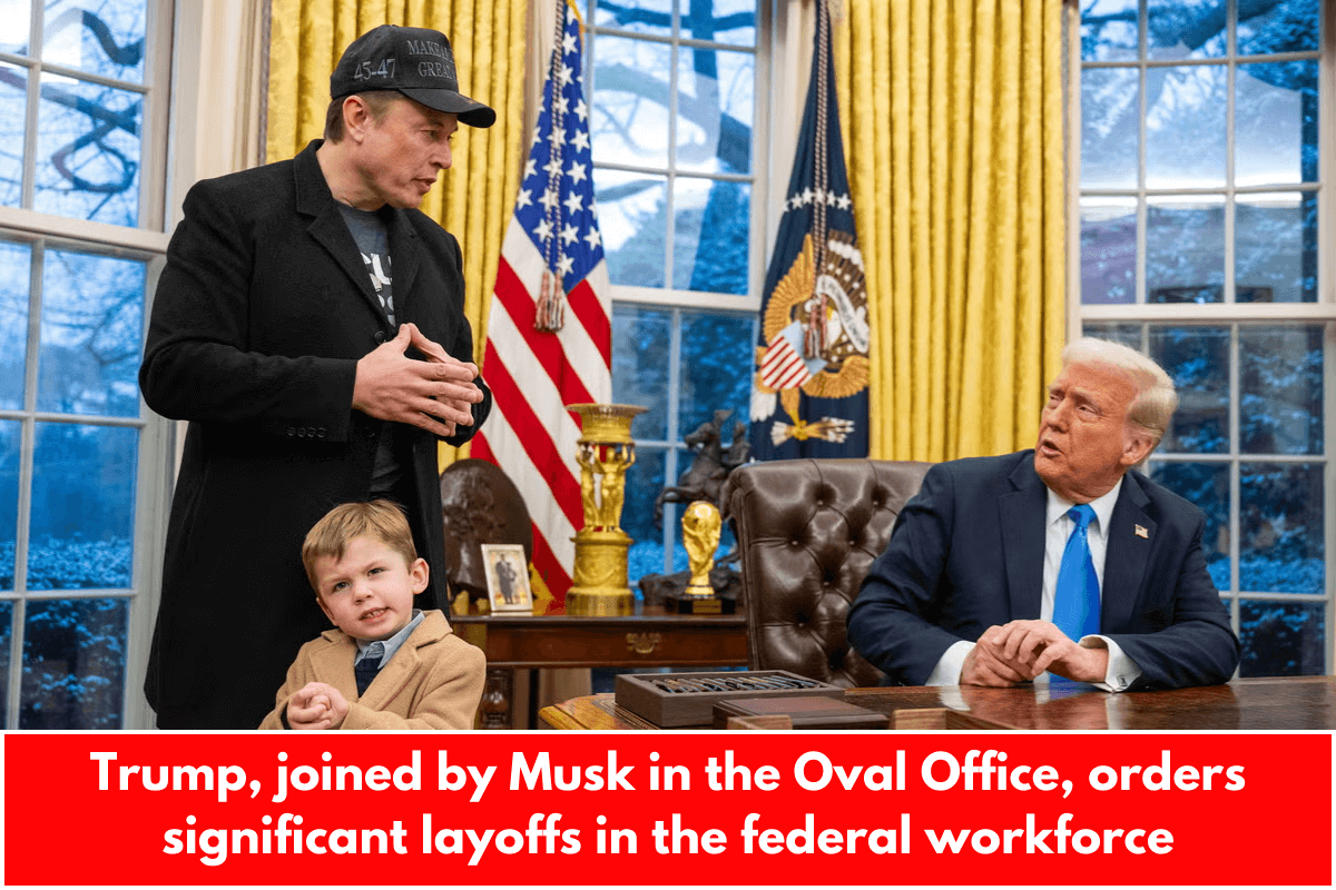 Trump, joined by Musk in the Oval Office, orders significant layoffs in the federal workforce