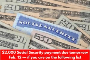 $2,000 Social Security payment due tomorrow Feb. 12 — if you are on the following list