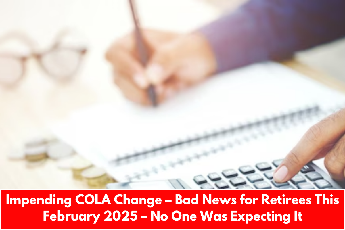 Impending COLA Change – Bad News for Retirees This February 2025 – No One Was Expecting It