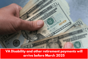 VA Disability and other retirement payments will arrive before March 2025