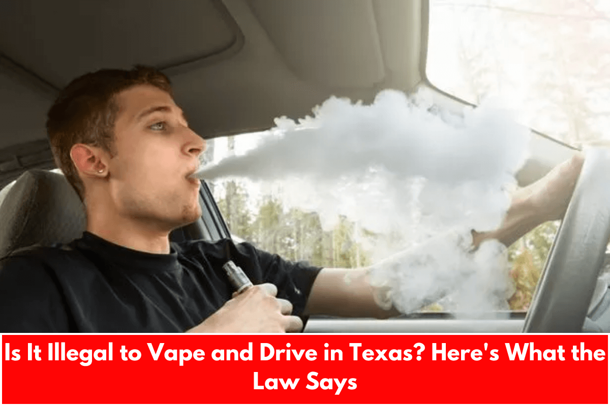 Is It Illegal to Vape and Drive in Texas? Here's What the Law Says