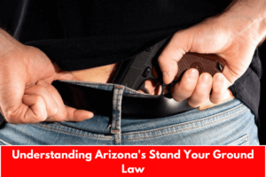 Understanding Arizona's Stand Your Ground Law