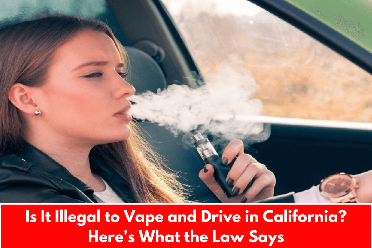 Is It Illegal to Vape and Drive in California? Here's What the Law Says