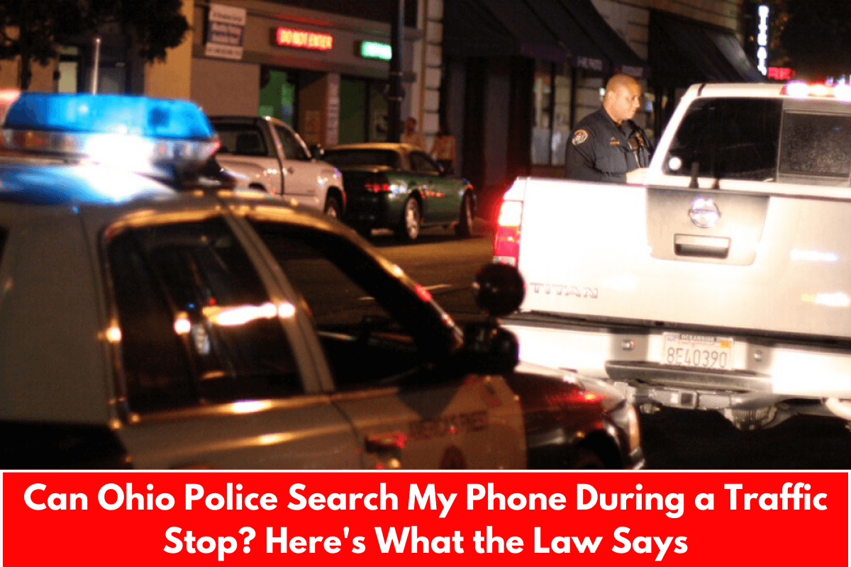 Can Ohio Police Search My Phone During a Traffic Stop? Here's What the Law Says