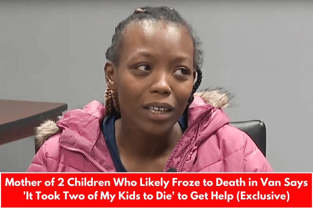 Mother of 2 Children Who Likely Froze to Death in Van Says 'It Took Two of My Kids to Die' to Get Help (Exclusive)