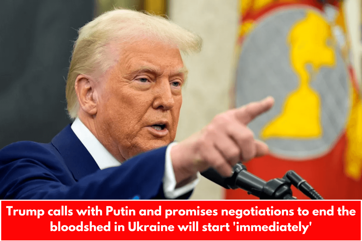 Trump calls with Putin and promises negotiations to end the bloodshed in Ukraine will start 'immediately'