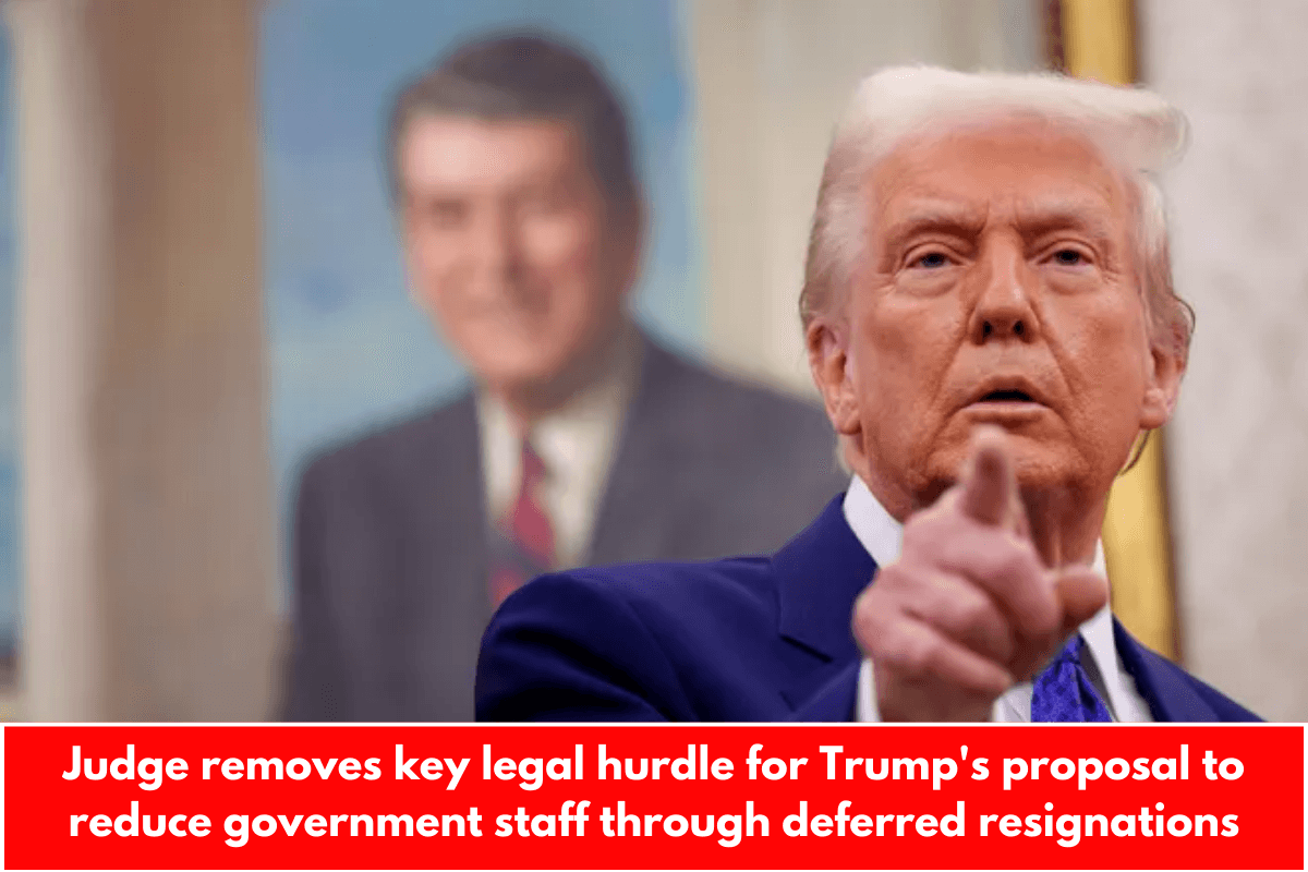 Judge removes key legal hurdle for Trump's proposal to reduce government staff through deferred resignations