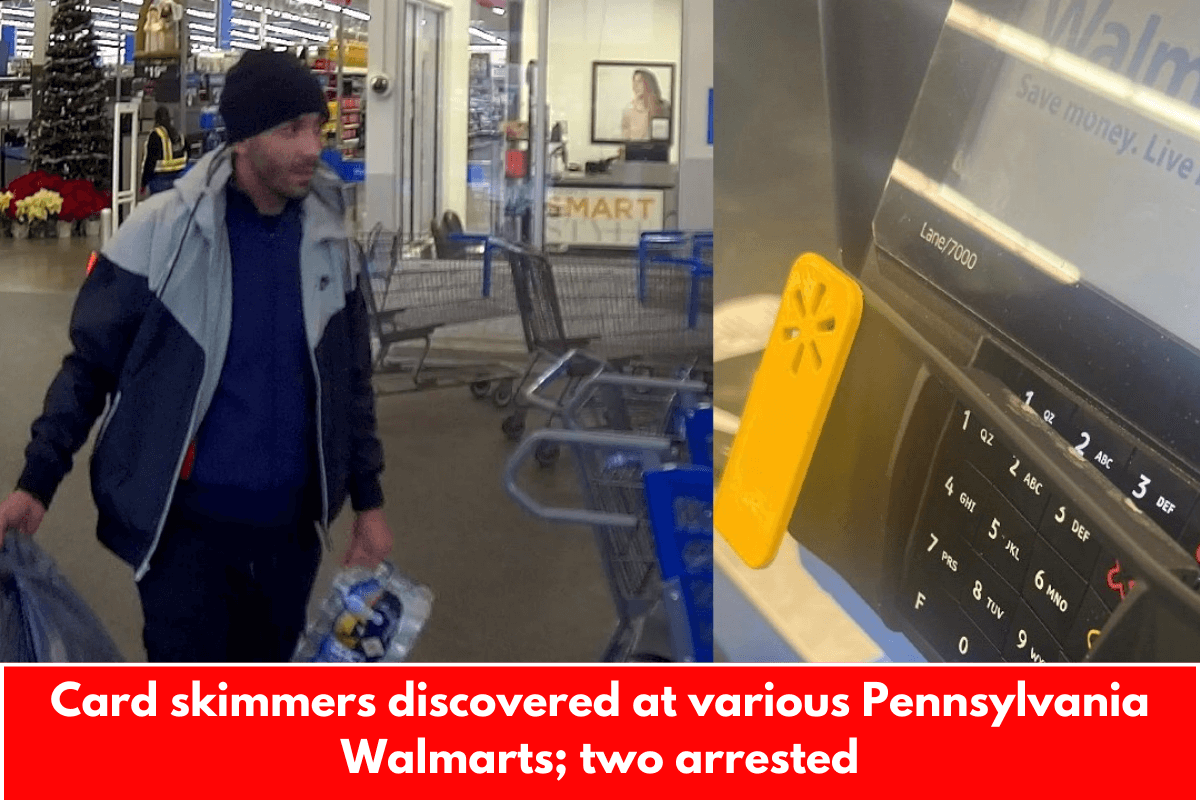 Card skimmers discovered at various Pennsylvania Walmarts; two arrested