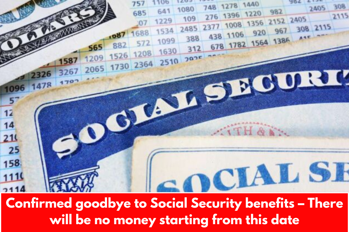 Confirmed goodbye to Social Security benefits – There will be no money starting from this date