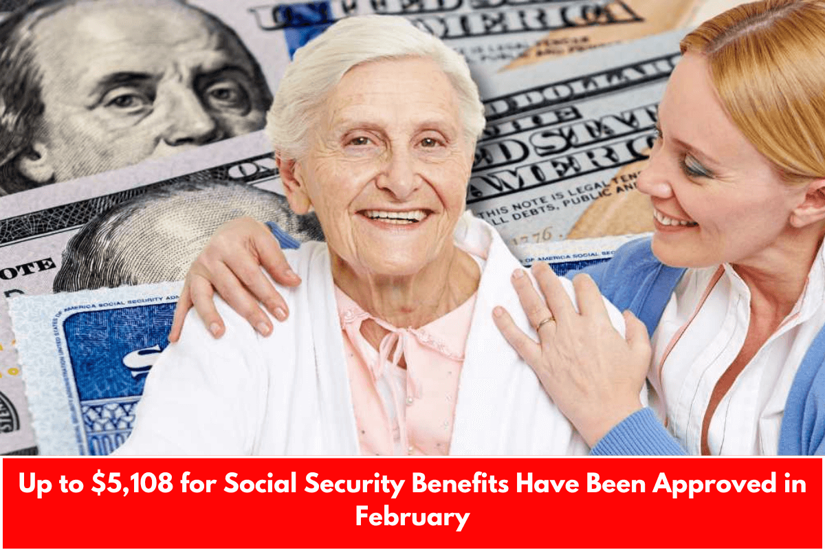 Up to $5,108 for Social Security Benefits Have Been Approved in February