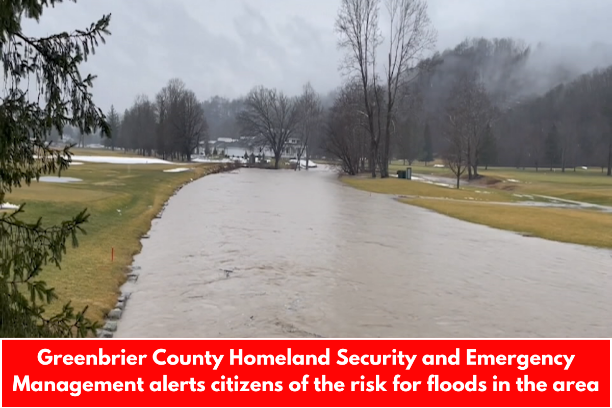 Greenbrier County Homeland Security and Emergency Management alerts citizens of the risk for floods in the area