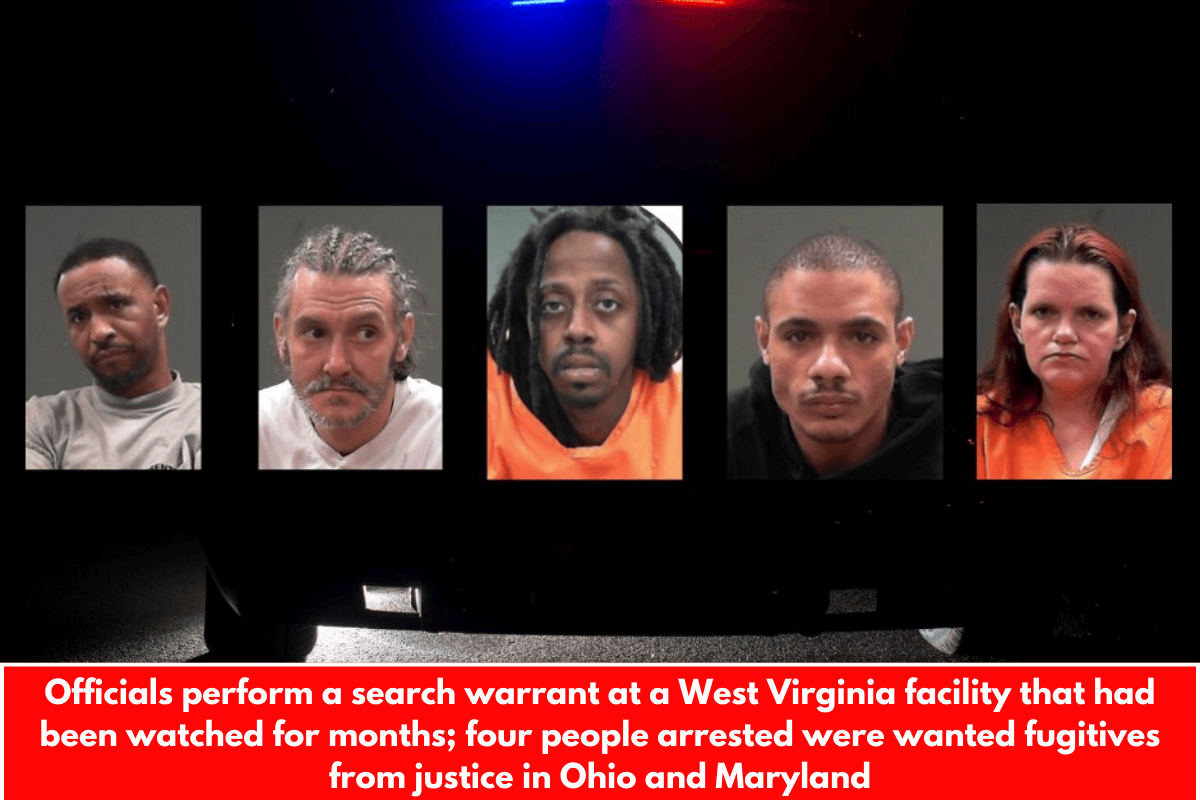 Officials perform a search warrant at a West Virginia facility that had been watched for months; four people arrested were wanted fugitives from justice in Ohio and Maryland